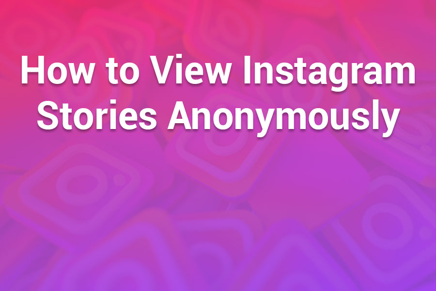 How to View Instagram Stories Anonymously (No Login Needed)