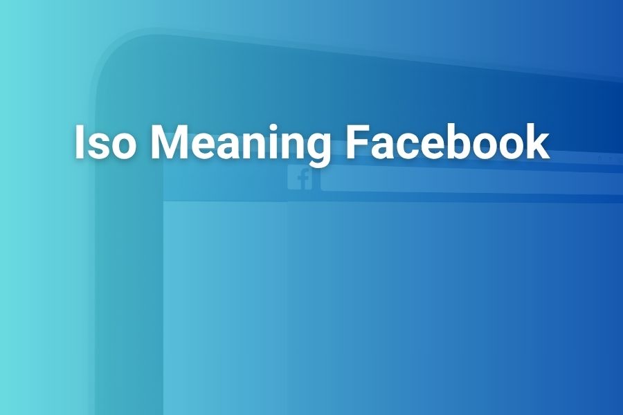 ISO Meaning on Facebook: What It Really Means and How to Use It