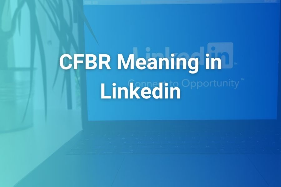 CFBR Meaning in LinkedIn – What It Really Means and How to Use It